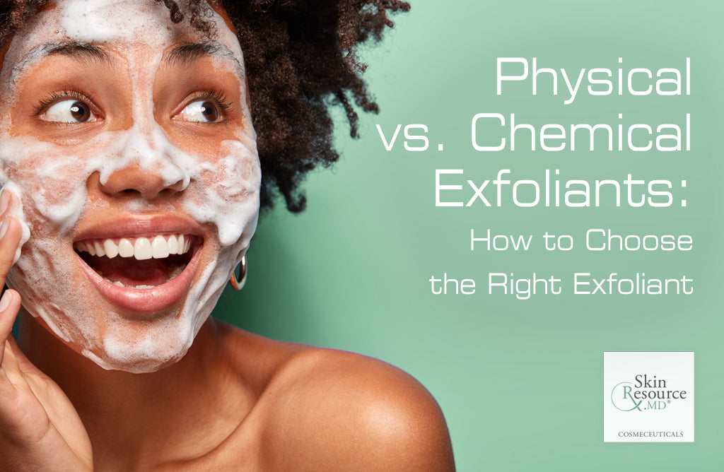 Physical vs. Chemical Exfoliants: How to Choose the Right Exfoliant