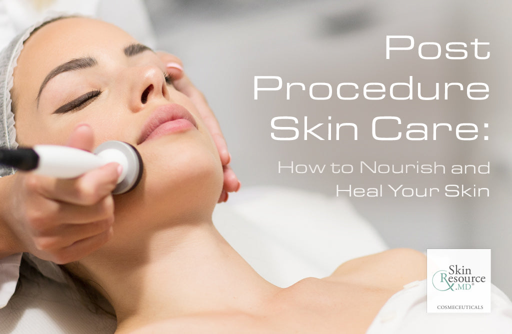 Post Procedure Skin Care: How to Nourish and Heal Your Skin