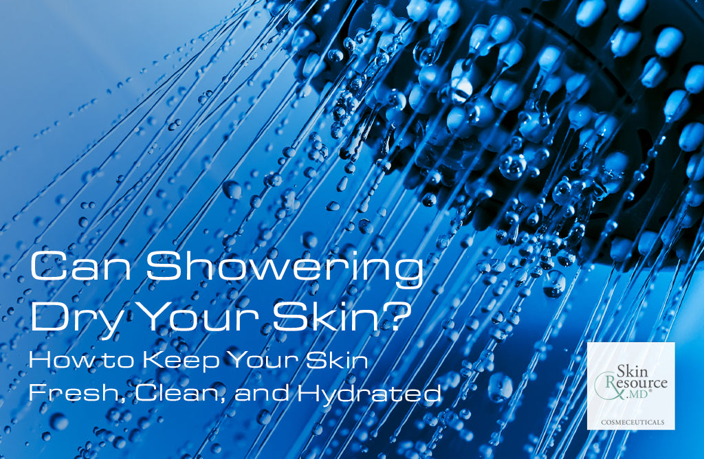 Can Showering Dry Your Skin?—How to Keep Your Skin Fresh, Clean, and Hydrated