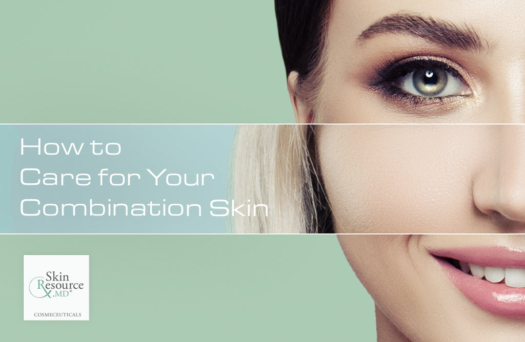 How to Care for Your Combination Skin