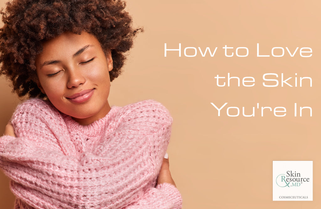 How to Love the Skin You're In