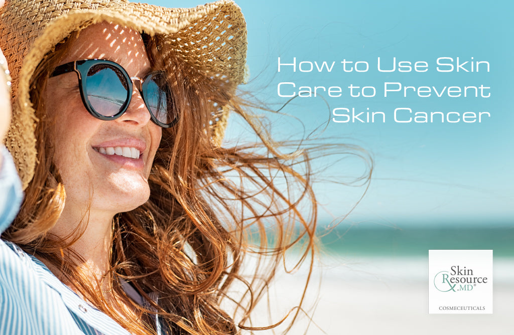 How to Use Skin Care to Prevent Skin Cancer