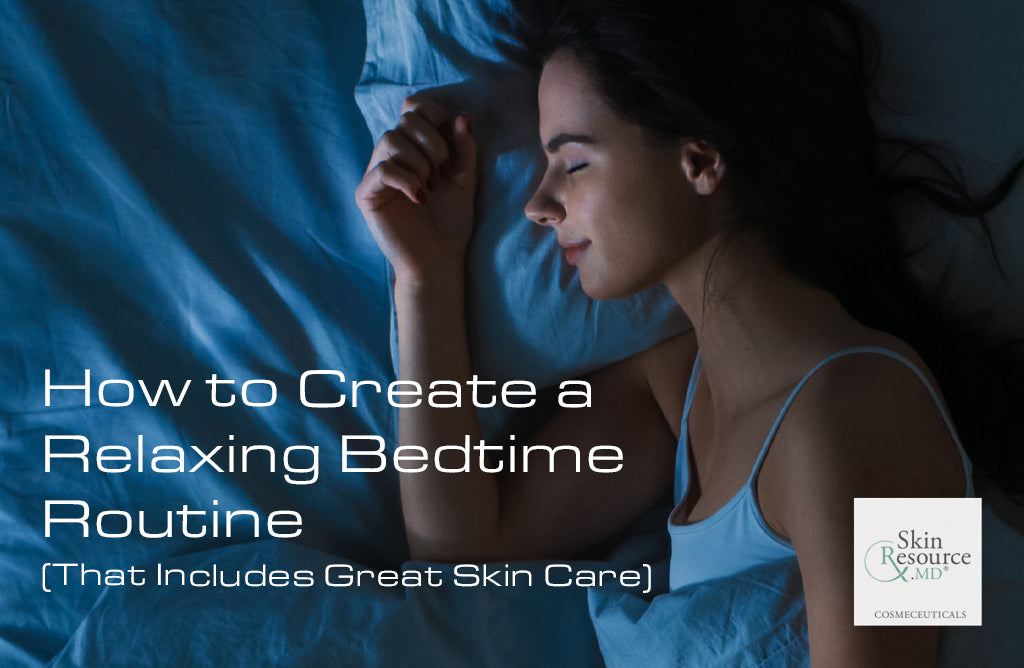 How to Create a Relaxing Bedtime Routine (That Includes Great Skin Care)