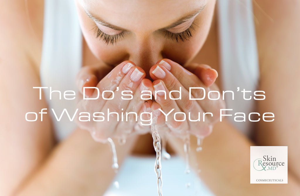 The Do’s and Don’ts of Washing Your Face