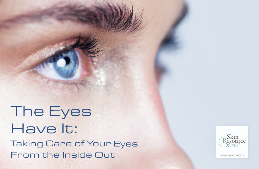 The Eyes Have It: Taking Care of Your Eyes From the Inside Out