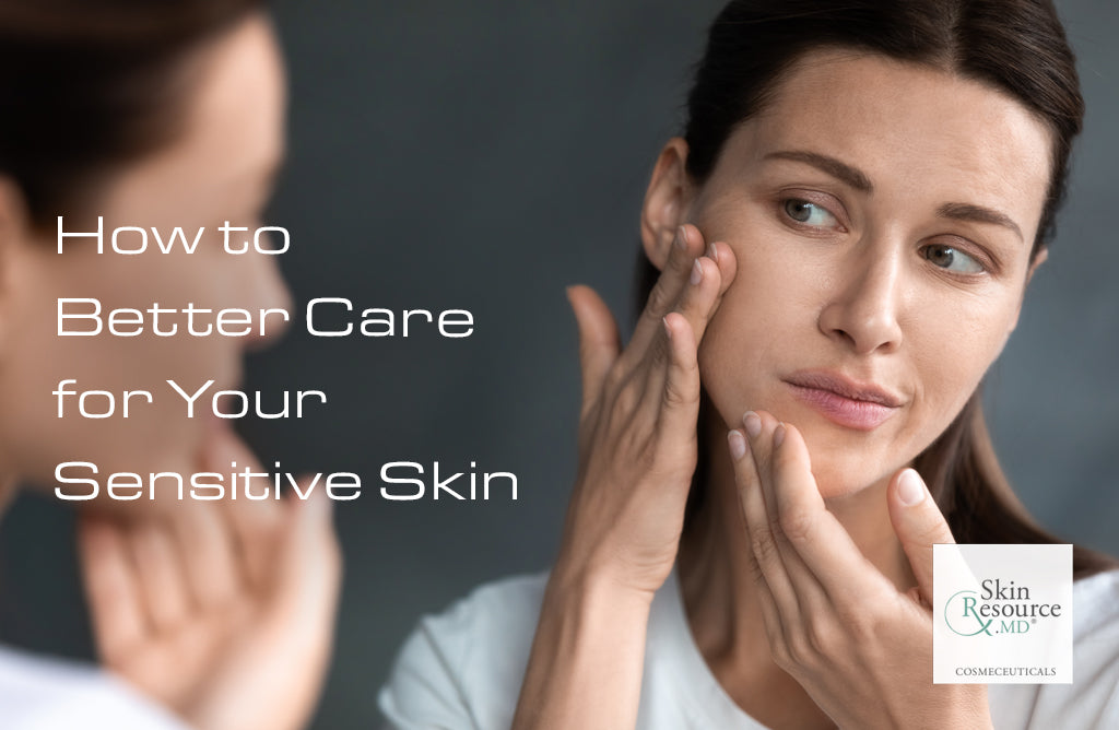 How to Better Care for Your Sensitive Skin