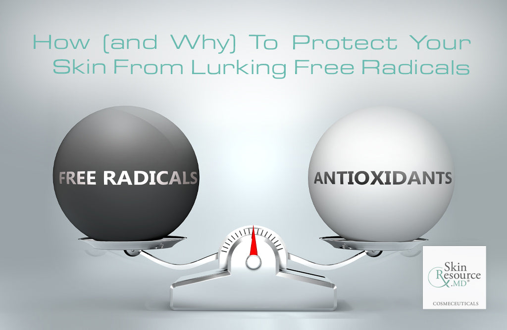How (and Why) To Protect Your Skin From Lurking Free Radicals